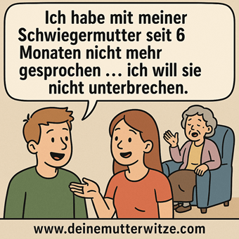 Ich habe mit meiner Schwiegermutter seit 6 Monaten nicht mehr gesprochen ... ich will sie nicht unterbrechen.